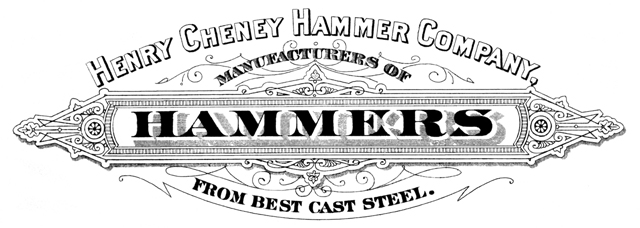 Henry Cheney Hammer Company, manufacturers of hammers from best cast steel.